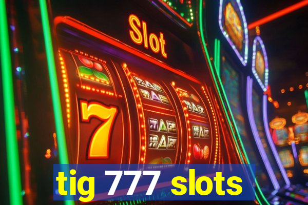 tig 777 slots